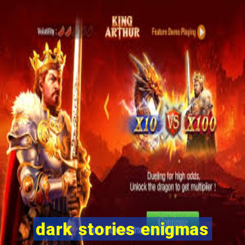 dark stories enigmas